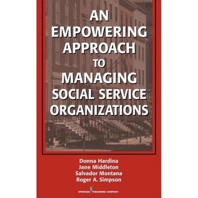 An Empowering Approach to Managing Social Service Organizations, Donna Hardina (Author)