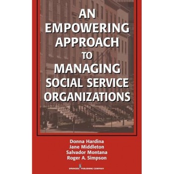 An Empowering Approach to Managing Social Service Organizations, Donna Hardina (Author) An Empowering Approach to Managing Social Service Organizations, Donna Hardina (Author)