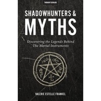 shadowhunters amp myths discovering the legends behind the mortal instruments valerie estelle frankel author imagen 56_0_
0