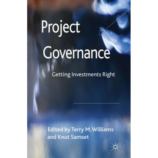 Project Governance: Getting Investments Right - Terry M. Williams (Editor)