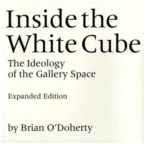 Inside the White Cube: The Ideology of the Gallery Space, Expanded Edition, Brian O'Doherry (Author)