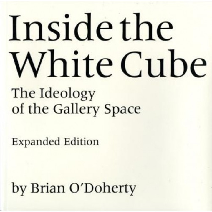 Inside the White Cube: The Ideology of the Gallery Space, Expanded Edition, Brian O'Doherry (Author)