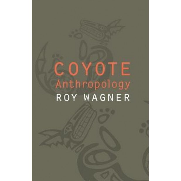 Coyote Anthropology, Roy Wagner (Author)