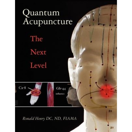 Quantum Acupuncture: - The Next Level, Ronald Henry DC Nd Fiama (Author)