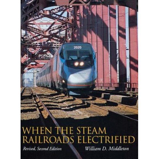 When the Steam Railroads Electrified, William D. Middleton (Author)