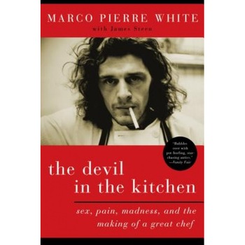 The Devil in the Kitchen: Sex, Pain, Madness, and the Making of a Great Chef, Marco Pierre White (Author) The Devil in the Kitchen: Sex, Pain, Madness, and the Making of a Great Chef, Marco Pierre White (Author)