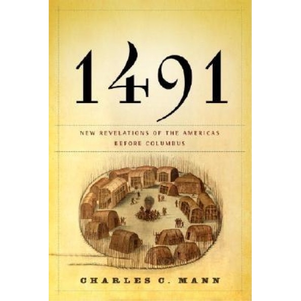 1491: New Revelations of the Americas Before Columbus, Charles C. Mann