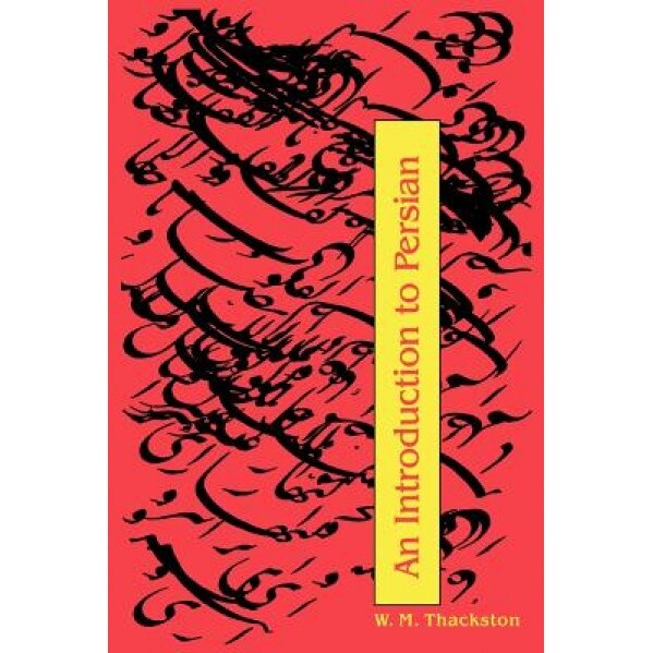 An Introduction to Persian (3rd Edition), Wheeler M. Thackston, W. M. Thackston