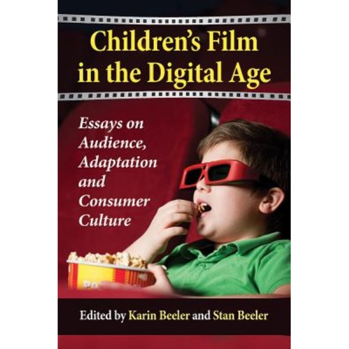 Children's Film in the Digital Age: Essays on Audience, Adaptation and Consumer Culture, Karin Beeler (Editor)