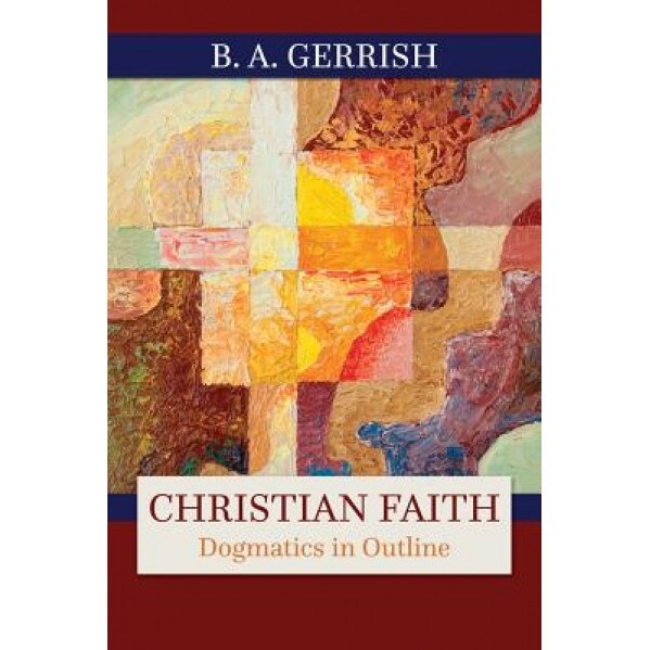 Christian Faith, B. A. Gerrish (Author)
