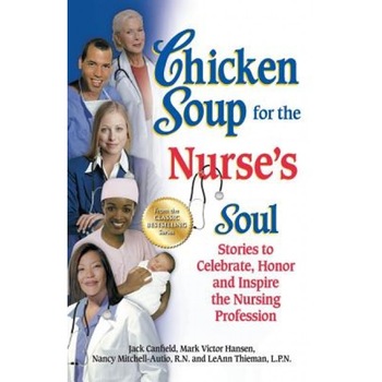 Chicken Soup for the Nurse's Soul: Stories to Celebrate, Honor and Inspire the Nursing Profession, Jack Canfield (Author) Chicken Soup for the Nurse's Soul: Stories to Celebrate, Honor and Inspire the Nursing Profession, Jack Canfield (Author)