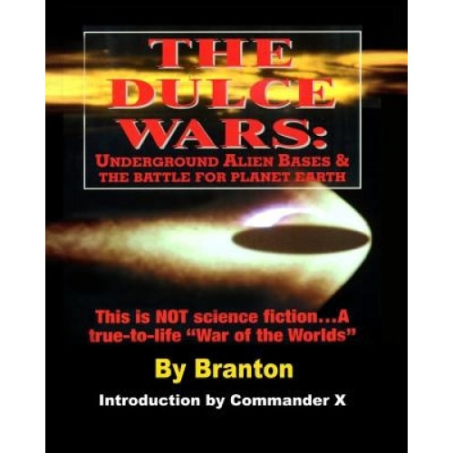 The Dulce Wars Underground Alien Bases And The Battle For Planet Earth This Is Not Science Fiction A True To Life War Of The Wor B Branton Author Emag Ro