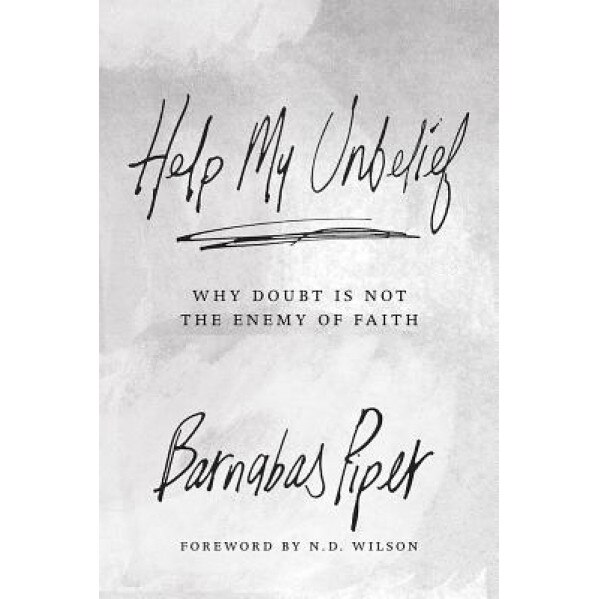 Help My Unbelief: Why Doubt Is Not the Enemy of Faith, Barnabas Piper (Author)