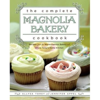 The Complete Magnolia Bakery Cookbook: Recipes from the World-Famous Bakery and Allysa Torey's Home Kitchen, Jennifer Appel, Allysa Torey The Complete Magnolia Bakery Cookbook: Recipes from the World-Famous Bakery and Allysa Torey's Home Kitchen, Jennifer Appel, Allysa Torey