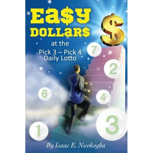 EA$Y Dollar$: At the Pick 3 - Pick 4 Daily Lotto, Isaac E. Nwokogba (Author)