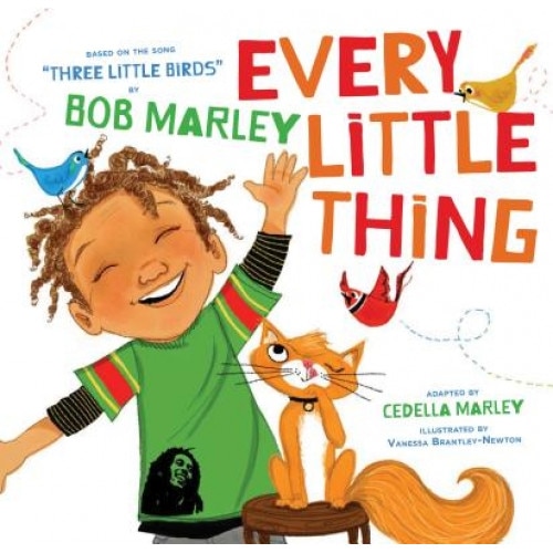 Every Little Thing: Based on the Song 'Three Little Birds' by Bob Marley, Cedella Marley (Author)