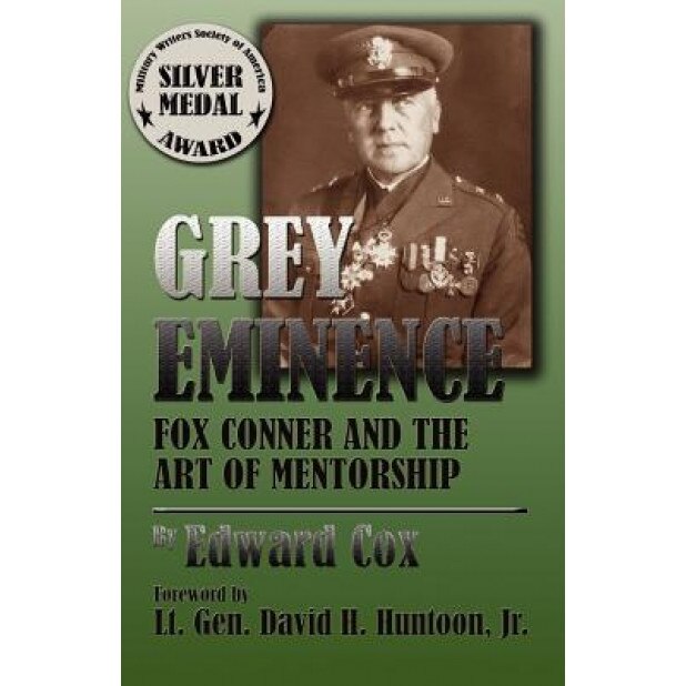 Grey Eminence: Fox Conner and the Art of Mentorship, Edward Cox (Author)