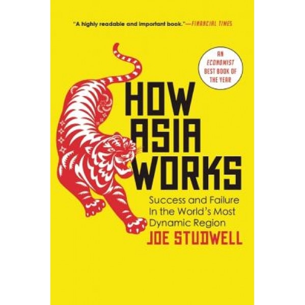How Asia Works: Success and Failure in the World's Most Dynamic Region - Joe Studwell (Author)