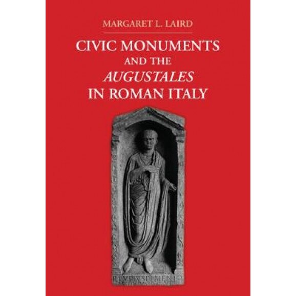 Civic Monuments and the Augustales in Roman Italy, Margaret Laird (Author)