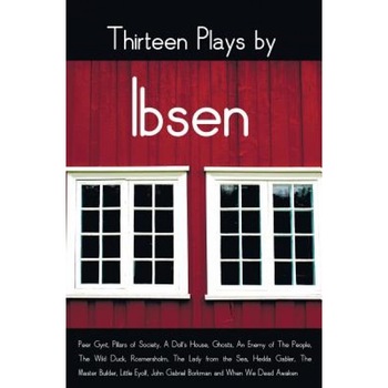 Thirteen Plays by Ibsen, Including (Complete and Unabridged): Peer Gynt, Pillars of Society, a Doll's House, Ghosts, an Enemy of the People, the Wild, Henrik Ibsen (Author) Thirteen Plays by Ibsen, Including (Complete and Unabridged): Peer Gynt, Pillars of Society, a Doll's House, Ghosts, an Enemy of the People, the Wild, Henrik Ibsen (Author)