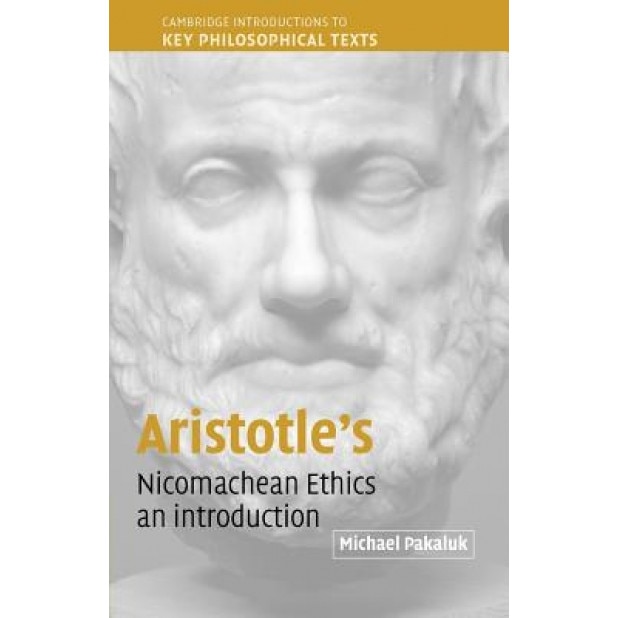 Aristotle's Nicomachean Ethics: An Introduction, Michael Pakaluk (Author)