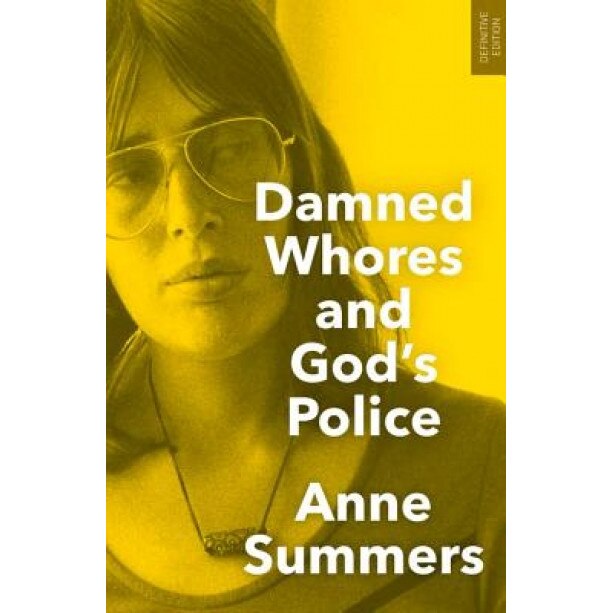 Damned Whores and God's Police, Anne Summers (Author)