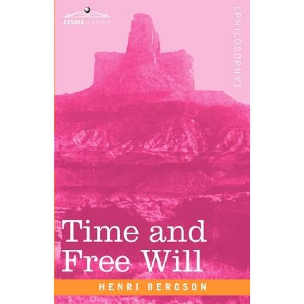 Time and Free Will: An Essay on the Immediate Data of Consciousness, Henri Louis Bergson (Author)
