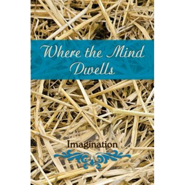Where the Mind Dwells: Imagination, Eber &. Wein (Compiled by)