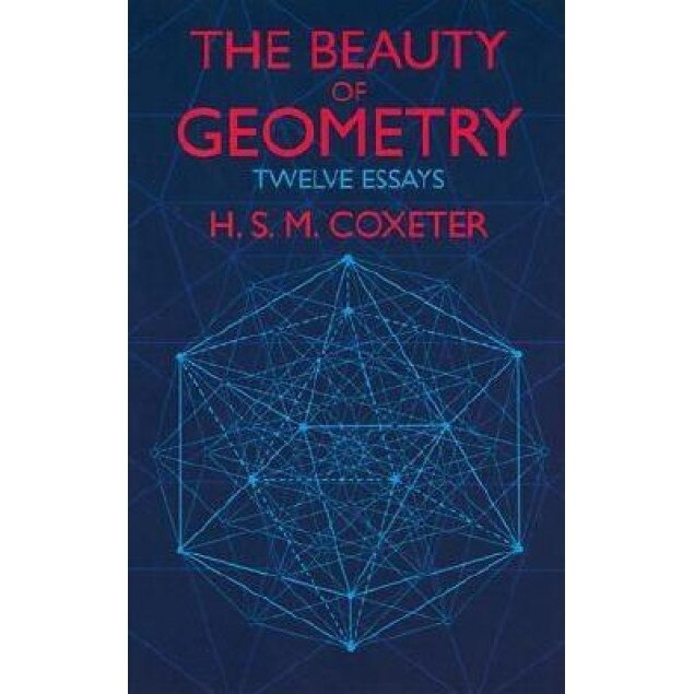 The Beauty of Geometry Beauty of Geometry: Twelve Essays Twelve Essays, H. S. M. Coxeter (Author)