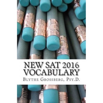 New SAT 2016 Vocabulary: Vocabulary Words for the New SAT, Blythe Grossberg Psy D. (Author) New SAT 2016 Vocabulary: Vocabulary Words for the New SAT, Blythe Grossberg Psy D. (Author)
