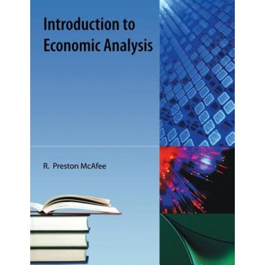 Introduction to Economic Analysis - R. Preston McAfee (Author)