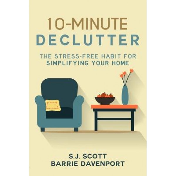 10-Minute Declutter: The Stress-Free Habit for Simplifying Your Home, Barrie Davenport (Author)