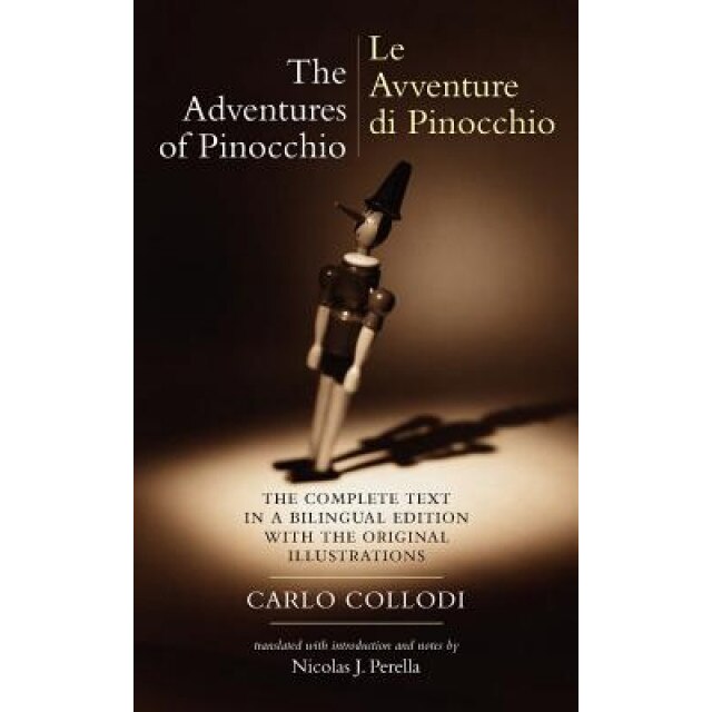 The Adventures of Pinocchio (Le Avventure Di Pinocchio): The Complete Text in a Bilingual Edition with the Original Illustrations, Nicolas J. Perella, Carlo Collodi