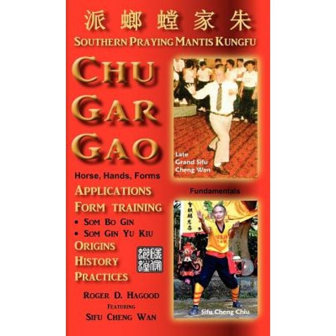 Chu Gar Gao: Southern Praying Mantis Kungfu, Roger D. Hagood (Author)
