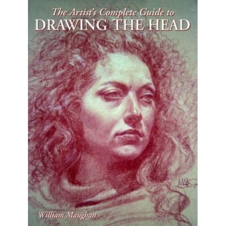 The Artist's Complete Guide to Drawing the Head, William L. Maughan