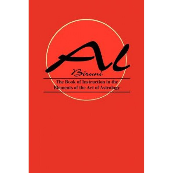 Book of Instructions in the Elements of the Art of Astrology - Al Biruni (Author)
