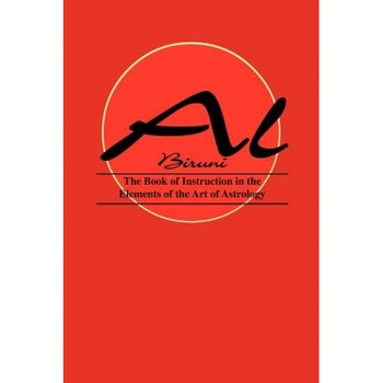 Book of Instructions in the Elements of the Art of Astrology - Al Biruni (Author) Book of Instructions in the Elements of the Art of Astrology - Al Biruni (Author)