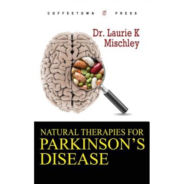 Natural Therapies for Parkinson's Disease, Laurie K. Mischley (Author)