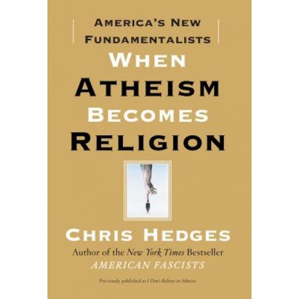 When Atheism Becomes Religion: America's New Fundamentalists, Chris Hedges