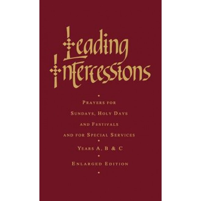 Leading Intercessions: Prayers for Sundays, Holy Days and Festivals and for Special Services Years A, B and C - Enlarged Edition, Raymond Chapman (Author)