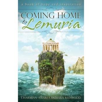 Coming Home to Lemuria, Charmian Amarea Kumara Redwood (Author) Coming Home to Lemuria, Charmian Amarea Kumara Redwood (Author)