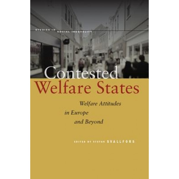 Contested Welfare States: Welfare Attitudes in Europe and Beyond, Stefan Svallfors (Editor)