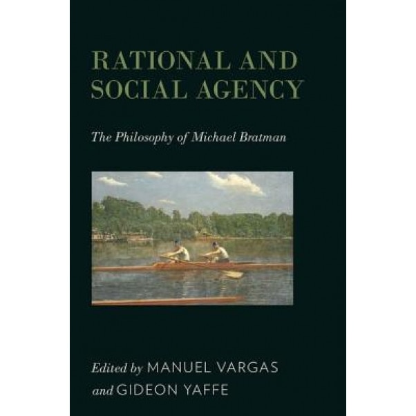 Rational and Social Agency: The Philosophy of Michael Bratman, Manuel Vargas (Editor)
