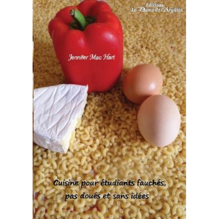 Cuisine Pour Etudiants Fauches, Pas Doues Et Sans Idees, Jennifer Mac Hart (Author)
