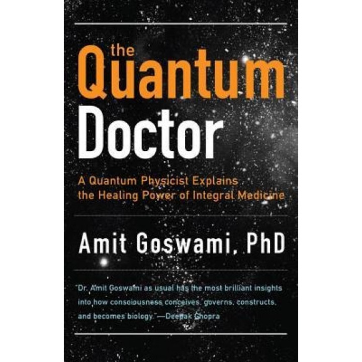 The Quantum Doctor: A Quantum Physicist Explains the Healing Power of Integrative Medicine - Amit Goswami (Author)