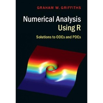 Numerical Analysis Using R: Solutions to Odes and Pdes, Graham W. Griffiths (Author) Numerical Analysis Using R: Solutions to Odes and Pdes, Graham W. Griffiths (Author)