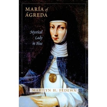 Maria of Agreda: Mystical Lady in Blue, Marilyn H. Fedewa (Author) Maria of Agreda: Mystical Lady in Blue, Marilyn H. Fedewa (Author)