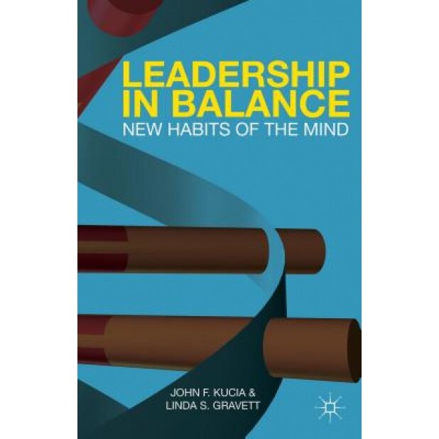 Leadership in Balance: New Habits of the Mind - John F. Kucia (Author)