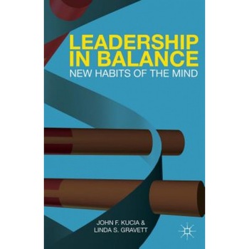 Leadership in Balance: New Habits of the Mind - John F. Kucia (Author) Leadership in Balance: New Habits of the Mind - John F. Kucia (Author)