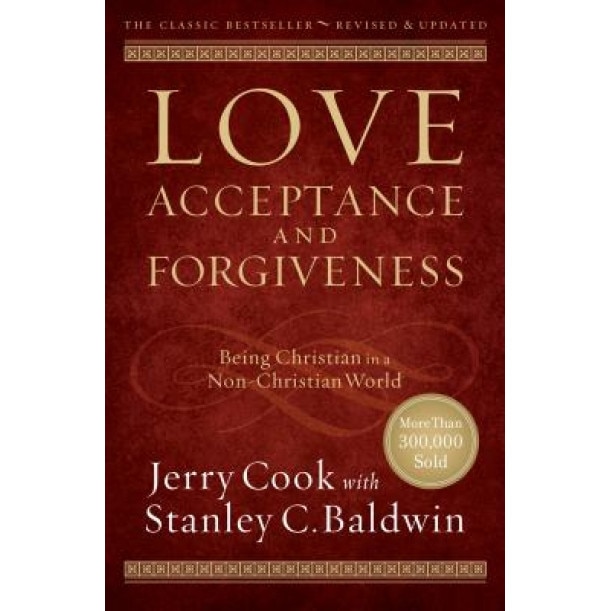 Love, Acceptance, and Forgiveness: Being Christian in a Non-Christian World, Jerry Cook (Author)